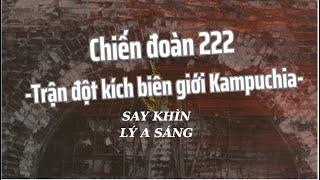 Chiến đoàn 222 Trận đột kích biên giới Kampuchia - Say Khìn - Lý A Sáng