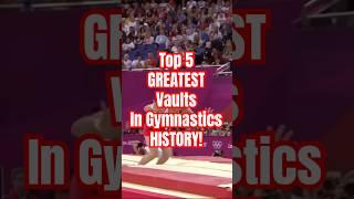 Top 5 GREATEST Vaults in Gymnastics HISTORY!