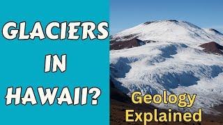 Hawaiian Glaciers? Explore the Summit of Mauna Kea: Geology Explained