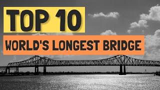 Top 10 World's Longest Bridge