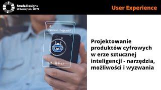 Projektowanie produktów cyfrowych w erze sztucznej inteligencji - narzędzia, możliwości i wyzwania