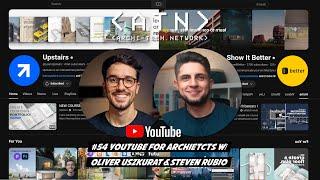 EP 54 | Steven Rubio x Show it Better | Oliver Uszkurat x UpStairs | YouTube for Architects