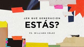 ¿En qué generación estás? | Pastor Willians Vélez