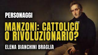 MANZONI: CATTOLICO O RIVOLUZIONARIO? - PERSONAGGI - ELENA BIANCHINI BRAGLIA