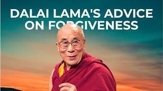 The Dalai Lama's Advice on Forgiveness