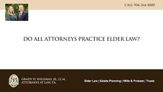 Do all attorneys practice Elder Law?