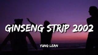 Yung Lean - Ginseng Strip 2002 (Lyrics) | b come and go but you know i stay