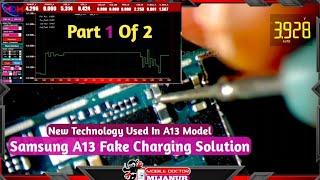 Samsung A13 | Fake Charging Solution | New Technology Used In This Model | Part 1 Of 2