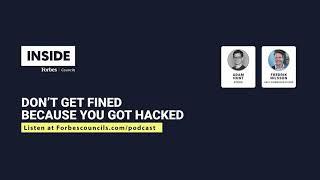 Don’t Get Fined Because You Got Hacked | Inside Forbes Councils