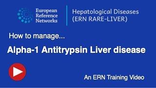 Alpha-1-Antitrypsin Deficiency - An ERN RARE-LIVER training video