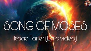 Song of Moses - Isaac Tarter (lyric video)