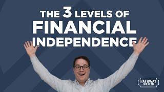 3 Levels of Financial Independence | Financial Planning