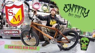 S&M Bikes BTM Build - Entity BMX Shop