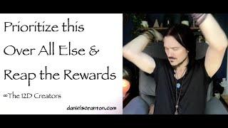 Prioritize this Over All Else & Reap the Rewards ∞The Creators, Channeled by Daniel Scranton