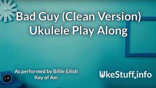 Bad Guy (Clean Version) Ukulele Play Along (Am)