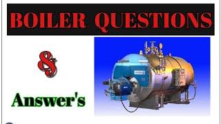 Boiler Question and answers..?