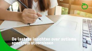De laatste inzichten over autisme spectrum stoornissen
