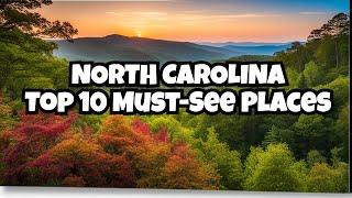 10 Must See Places in North Carolina