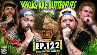 Amazon Chaos, Alien Mysteries, & Escaping Death! Timothy Alberino  | Ep.122 | Ninjas Are Butterflies