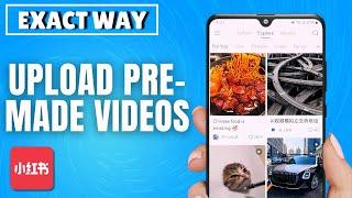 How to Upload Pre-Made Videos on RedNote