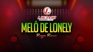 MELO DE LONELY (Reggae Remix) DJ Bila Remix @lucianocds10