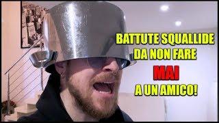 BATTUTE SQUALLIDE DA NON FARE MAI A UN AMICO!