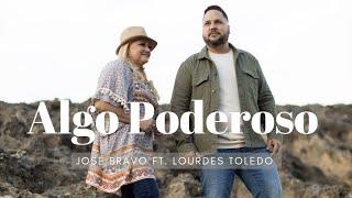 Algo Poderoso - José Bravo Ft. Lourdes Toledo | Video Musical |