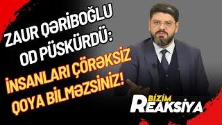 "Bu nəyin TƏXRİBATIDIR?! İnsanları çörəksiz QOYA BİLMƏZSİNİZ!" - Zaur Qəriboğlundan SƏRT REAKSİYA