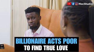 BILLIONAIRE ACTS POOR TO FIND TRUE LOVE | Moci Studios