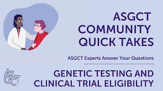 ASGCT Community Quick Takes: Genetic Testing and Clinical Trial Eligibility