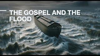 Creation vs Evolution: The Gospel and the Flood - Elder Eric Walsh