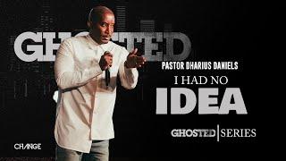 I Had No Idea // Ghosted Part. 5 // Dr. Dharius Daniels