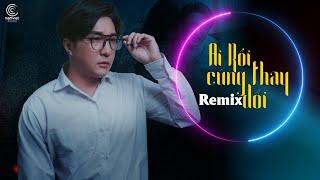 Ai Rồi Cũng Thay Đổi Remix - Lâm Chấn Khang