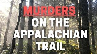 Murders on the Appalachian Trail - How safe is America’s longest hiking-only footpath?