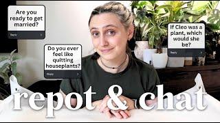 Repot & Chat 🪴 I'm getting married soon, social media thoughts & plant overwhelm