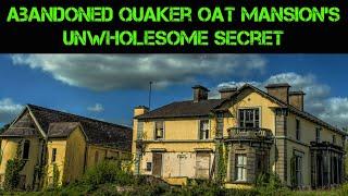 Abandoned Quaker Oats Mansion's Unwholesome Secret | Abandoned Places Ireland EP 42