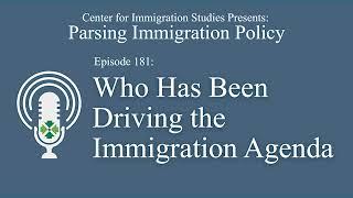 Podcast Episode 181: Inside the Administrative State - Who Has Been Driving the Immigration Agenda