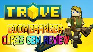 Trove - Boomeranger Class Gem Review!