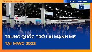 Trung Quốc trở lại mạnh mẽ tại MWC 2023| SỐNG KẾT NỐI VTC1