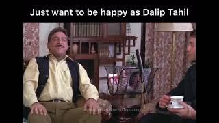 just want to be as happy as dalip tahil