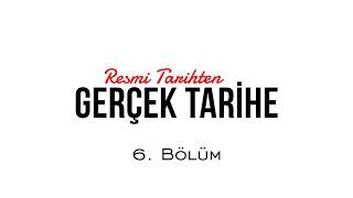 Resmi Tarihten Gerçek Tarihe - 6. Bölüm / @SaidAlpsoy