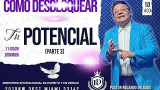 COMO DESBLOQUEAR TU POTENCIAL III por el Pastor Rolando Delgado