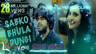 SAB_KO_BHULA_DUNGI (TARUN PANCHAL, SHIVA CHOUDHARY) MIXING BY DJ VISHAL KING GUNA