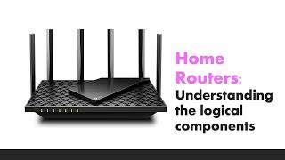 Home Routers:  Understanding the logical components