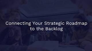 Connecting Your Strategic Roadmap to the Backlog