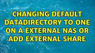 Changing default datadirectory to one on a External NAS or add external share