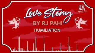 HUMILIATION | REDFM LOVE STORY BY RJ PAHI |