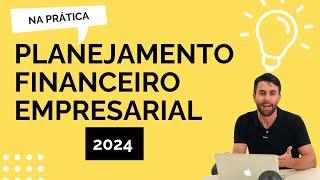 Planejamento Financeiro Empresarial 2024 na Prática