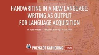 Handwriting in a New Language: Writing as output for language acquisition -Erin Joel Moore| PGO 2024