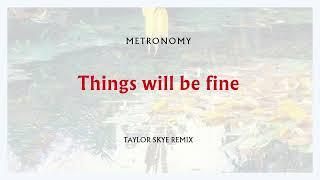 Metronomy – Things will be fine (Taylor Skye Remix) [Official Audio]